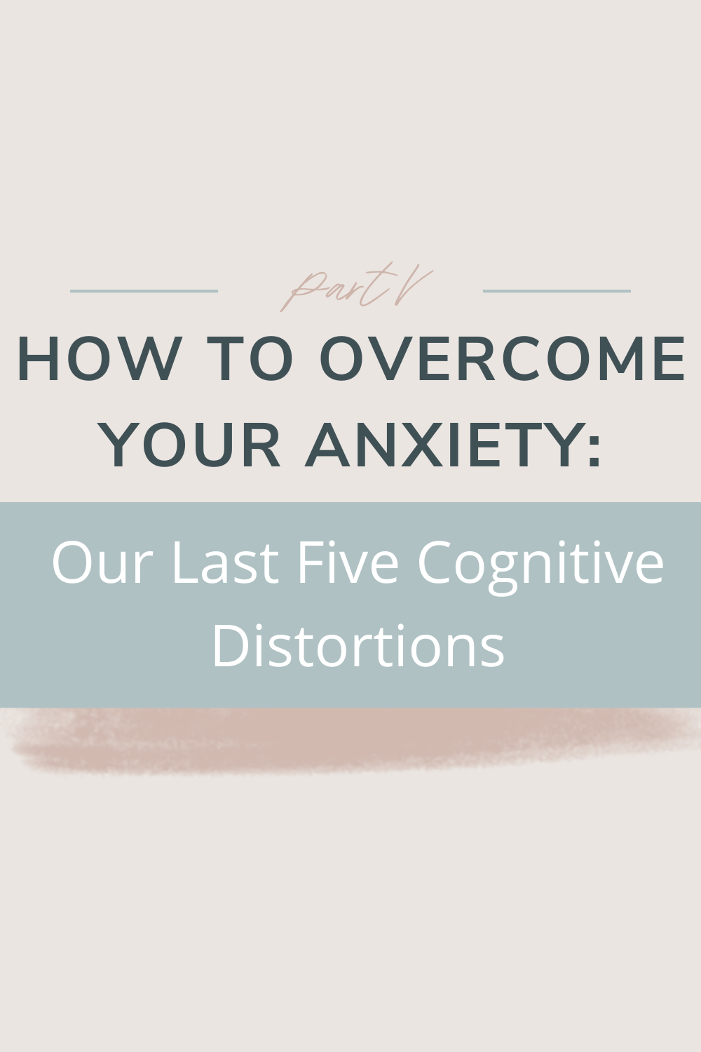 How to Overcome Your Anxiety: Our Last Five Cognitive Distortions | In our fifth installment in our anxiety series, Jess Smith, LCPC takes us through the final five most common cognitive distortions. Learn more about what a cognitive distortion is and how to identify the common distortions in your own life!