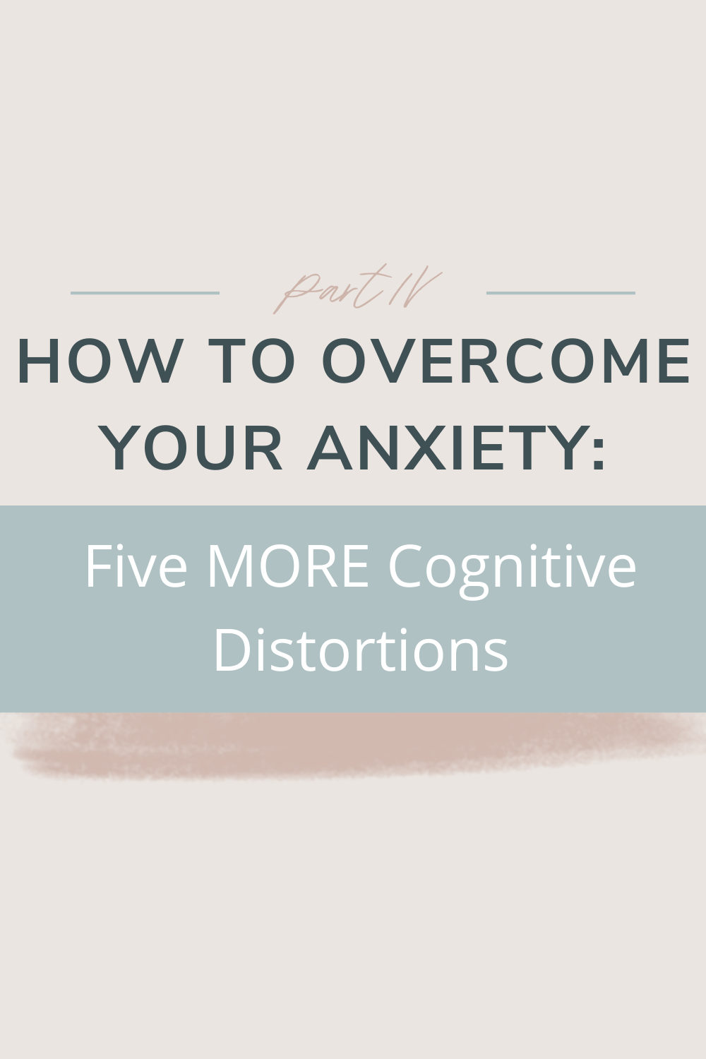 How to Overcome Your Anxiety: Five MORE Cognitive Distortions | This blog post dives into five more cognitive distortions - what they are and how they show up in your own life. Part IV in a series about overcoming anxiety and learning to be mindful and work with your thought distortions, cheers!