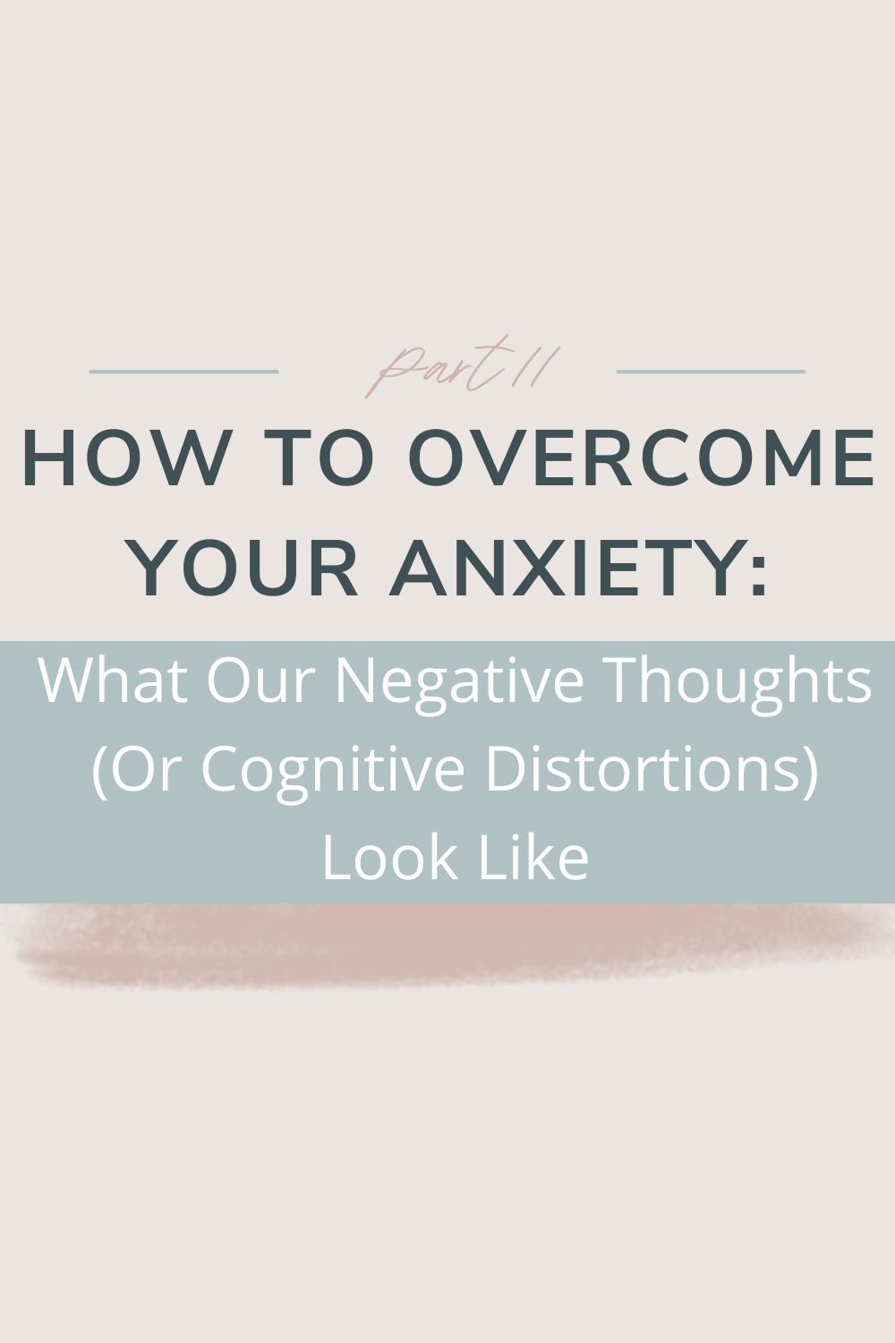 How to Overcome Your Anxiety: What Our Negative Thoughts (Or Cognitive Distortions) Look Like | In this post we take our understanding of anxiety one layer deeper by diving into the super-therapy-word "cognitive distortions." We'll unpack what it means and consider what types of distortions there are. Cheers!