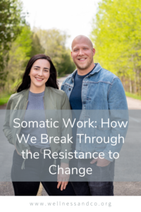 Somatic Work: How We Break Through the Resistance to Change | Wellness & Co.