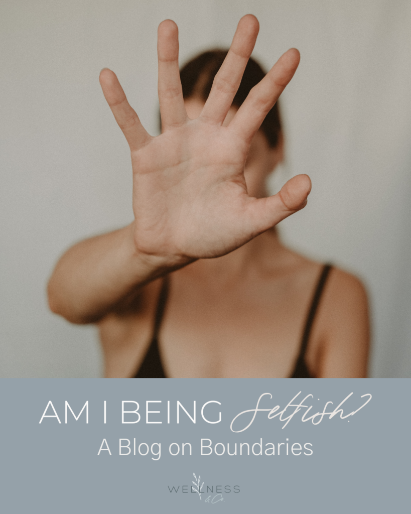 A picture of a woman with a hand in her face and text that says "Am I Being Selfish? A Blog on Boundaries"