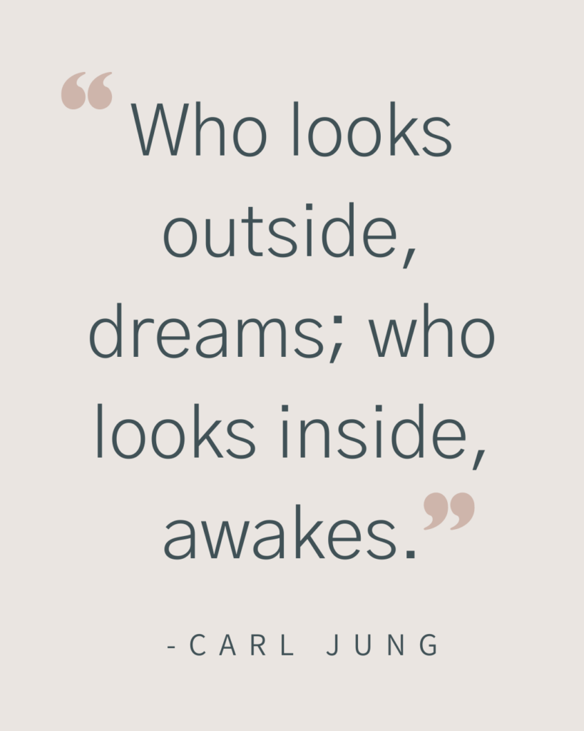 Image that says "Who looks outside, dreams; who looks inside, awakes. -Carl Jung"